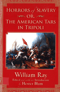 Horrors of Slavery: Or, the American Tars in Tripoli