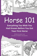 Horse 101: Everything You Wish You Had Known Before You Got Your First Horse