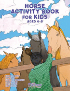 Horse Activity Book for Kids Ages 6-8: Horse Coloring Pages, Dot to Dots, Mazes, Word Searches, and More