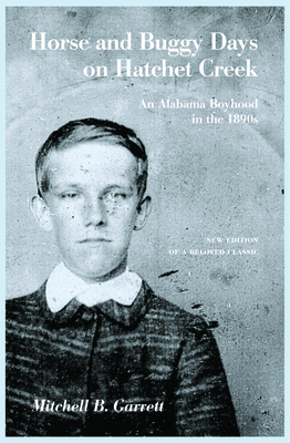 Horse and Buggy Days on Hatchet Creek: An Alabama Boyhood in the 1890s - Garrett, Mitchell B