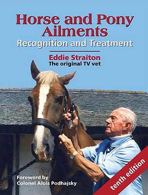 Horse and Pony Ailments: Recognition and Treatment - Straiton, Eddie, and Podhajsky, Alois (Foreword by)