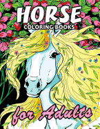 Horse Coloring Book: Unique Coloring Book Easy, Fun, Beautiful Coloring Pages for Adults and Grown-Up