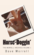 Horse-Doggin': The Morrell Archives Volume 1