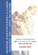 Horse-Empowered Games for Learning and Therapeutic Riding: For Equine Assisted Learning, Therapy, and Therapeutic Riding Practitioners