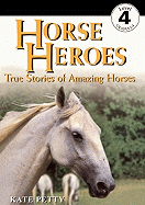 Horse Heroes: True Stories of Amazing Horses