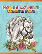 Horse Lover's Coloring Book: Cute Animals: Relaxing Colouring Book - Coloring Activity Book - Discover This Collection Of Horse Coloring Pages
