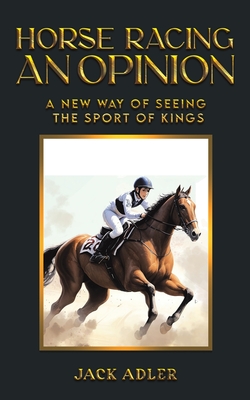 Horse Racing: An Opinion - Adler, Jack