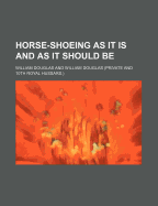 Horse-Shoeing as It Is and as It Should Be