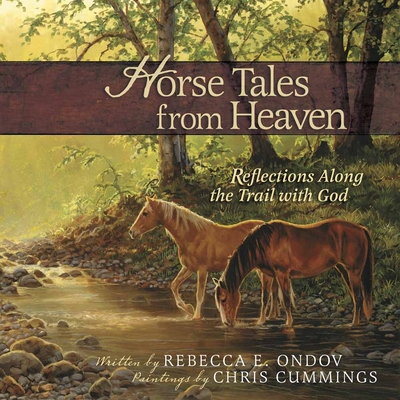 Horse Tales from Heaven, Gift Edition - Ondov, Rebecca E, and Cummings, Chris