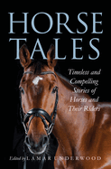 Horse Tales: Timeless and Compelling Stories of Horses and Their Riders