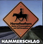 Horsefeathers: Stories of Preconceptions and Self Deceptions