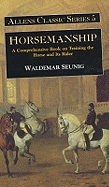 Horsemanship: A Comprehensive Book on Training the Horse and Its Rider