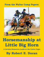 Horsemanship at Little Big Horn: A Cavalry Reenactor Looks at the Custer Fight