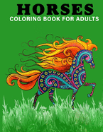 Horses Coloring Book For Adults: An Adults Coloring Book With Horse Collection, Stress Remissive, and Relaxation.