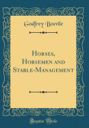 Horses, Horsemen and Stable-Management (Classic Reprint)