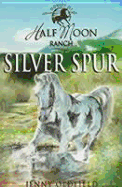 Horses Of Half Moon Ranch: Silver Spur: Book 13