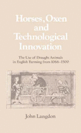 Horses, Oxen and Technological Innovation: The Use of Draught Animals in English Farming from 1066-1500