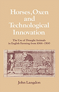 Horses, Oxen and Technological Innovation: The Use of Draught Animals in English Farming from 1066-1500