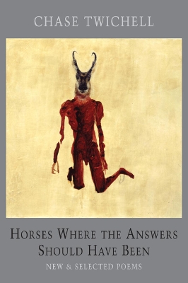 Horses Where the Answers Should Have Been: New & Selected Poems - Twichell, Chase