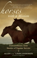 Horses with a Mission: Extraordinary True Stories of Equine Service