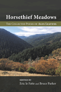 Horsethief Meadows: The Collected Poems of Alex Leavens