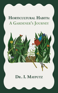Horticultural Habits: A Gardener's Journey