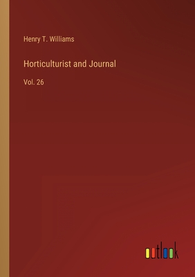 Horticulturist and Journal: Vol. 26 - Williams, Henry T