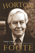 Horton Foote: A Literary Biography