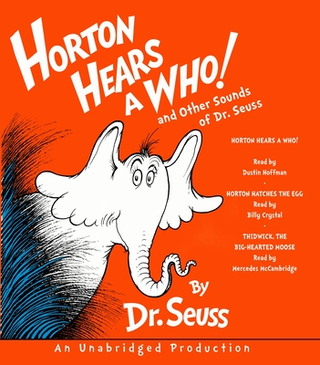 Horton Hears a Who and Other Sounds of Dr. Seuss: Horton Hears a Who; Horton Hatches the Egg; Thidwick, the Big-Hearted Moose - Dr Seuss, and Hoffman, Dustin (Read by), and Crystal, Billy (Read by)