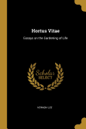 Hortus Vitae: Essays on the Gardening of Life