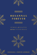 Hosannas Forever: Hymns of Heaven and Our Pilgrimage