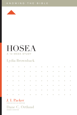Hosea: A 12-Week Study - Brownback, Lydia, and Packer, J I, Dr. (Editor), and Dennis, Lane T, PH.D. (Editor)