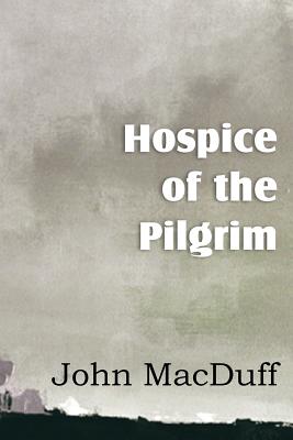 Hospice of the Pilgram, the Great Rest-Word of Christ - Macduff, John