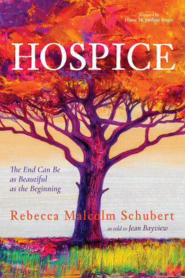 Hospice - Schubert, Rebecca Malcolm, and Bayview, Jean, and Jardine Bruce, Diane M (Foreword by)