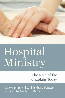 Hospital Ministry - Holst, Lawrence E (Editor), and Marty, Martin E (Foreword by)