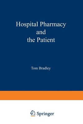 Hospital Pharmacy and the Patient: Proceedings of a Symposium Held at the University of York, England, 7-9 July 1982 - Bradley, T J (Editor)
