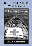 Hospital Ships of World War II: An Illustrated Reference to 39 United States Military Vessels