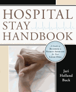 Hospital Stay Handbook: A Guide to Becoming a Patient Advocate for Your Loved Ones