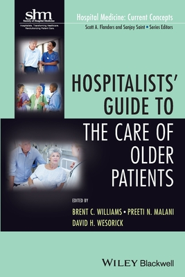 Hospitalists' Guide to the Care of Older Patients - Williams, Brent C, and Malani, Preeti N, and Wesorick, David H