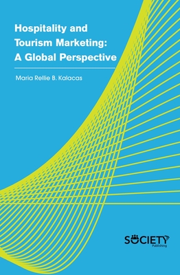 Hospitality and Tourism Marketing: A Global Perspective - Kalacas, Maria Rellie B
