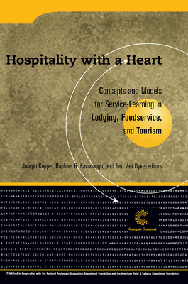 Hospitality with a Heart: Concepts and Models for Service-Learning in Lodging, Foodservice, and Tourism - Koppel, Joseph (Editor), and Van Dyke, Tom (Editor), and Kavanaugh, Raphael R (Editor)