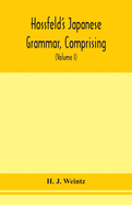 Hossfeld's Japanese grammar, comprising a manual of the spoken language in the Roman character, together with dialogues on several subjects and two vocabularies of useful words; and Appendix (Volume I)