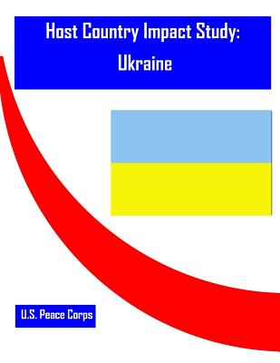 Host Country Impact Study: Ukraine - Penny Hill Press (Editor), and U S Peace Corps