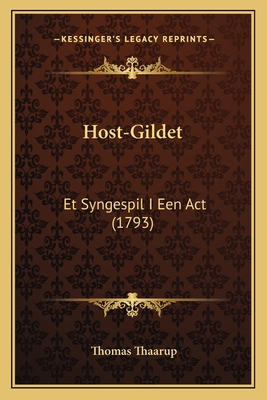 Host-Gildet: Et Syngespil I Een Act (1793) - Thaarup, Thomas