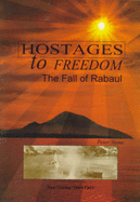 Hostages to Freedom - the Fall of Rabaul: The Fall of Rabaul - Stone, Peter