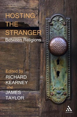 Hosting the Stranger: Between Religions - Kearney, Richard (Editor), and Taylor, James, PhD (Editor)