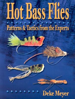 Hot Bass Flies: Patterns & Tactics from the Experts - Meyer, Deke