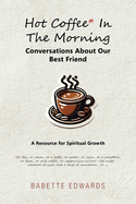 Hot Coffee In The Morning: Conversations About Our Best Friend