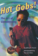 Hot Gobs!: The Art of Glassblowing