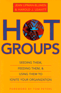 Hot Groups: Seeding Them, Feeding Them, and Using Them to Ignite Your Organization - Lipman-Blumen, Jean, Ph.D., and Leavitt, Harold J